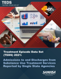 Treatment Episode Data Set (TEDS) 2021: Admissions to and Discharges from Substance Use Treatment Services Reported by Single State Agencies