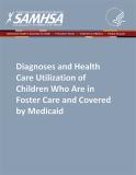 Diagnoses and Health Care Utilization of Children Who Are in Foster Care and Covered by Medicaid
