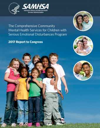 The Comprehensive Community Mental Health Services for Children with Serious Emotional Disturbances Program: 2017 Report to Congress