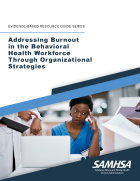 Thumbnail image for Addressing Burnout in the Behavioral Health Workforce through Organizational Strategies