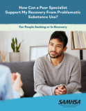 How Can a Peer Specialist Support My Recovery From Problematic Substance Use? For People Seeking or In Recovery