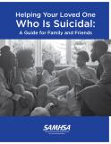 Helping Your Loved One Who is Suicidal: A Guide for Family and Friends